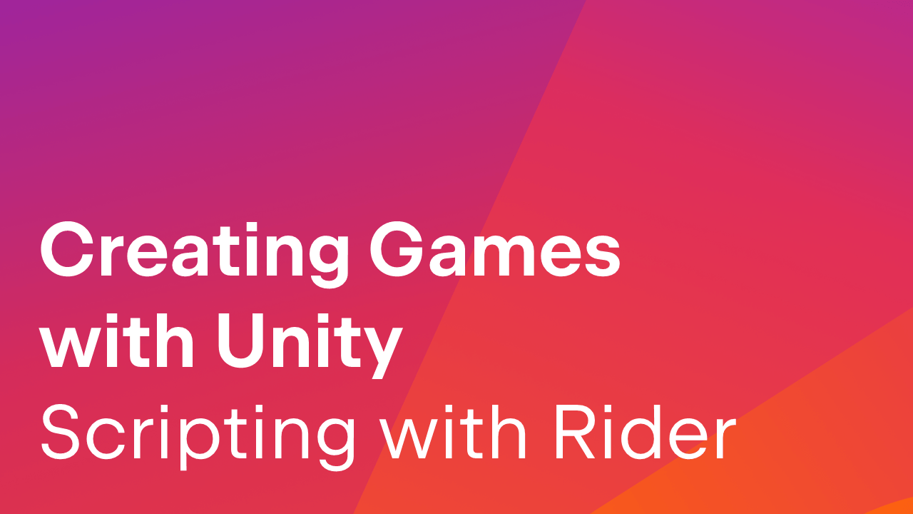 Creating Games With Unity - Scripting Logic With Rider