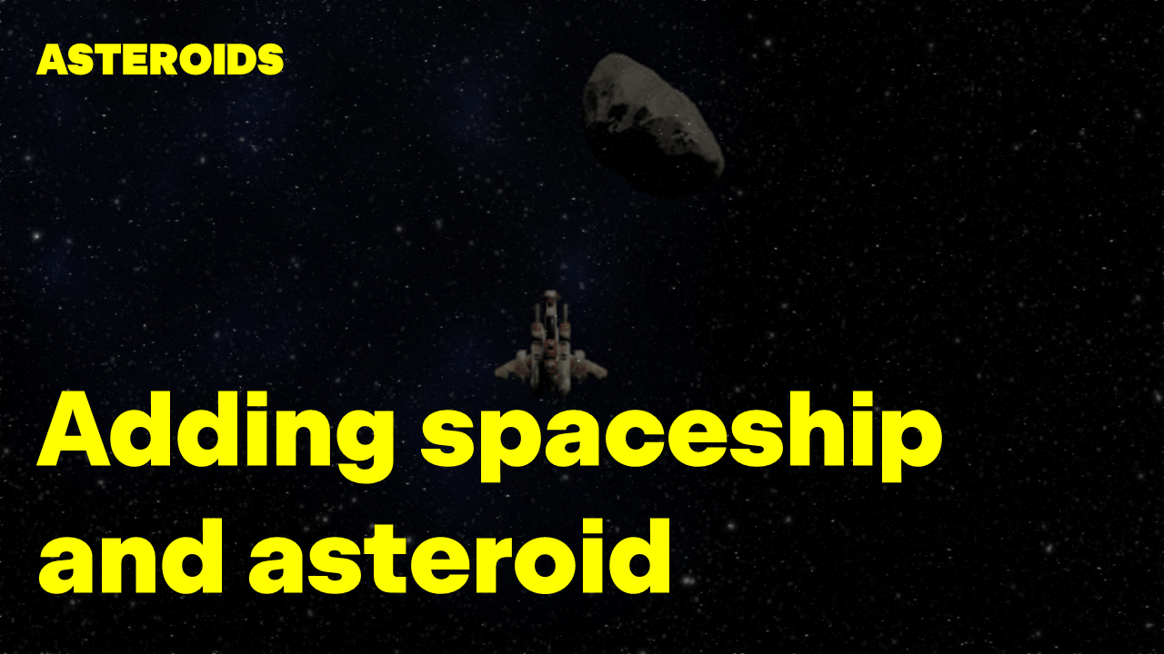 Adding a spaceship and asteroid to the scene