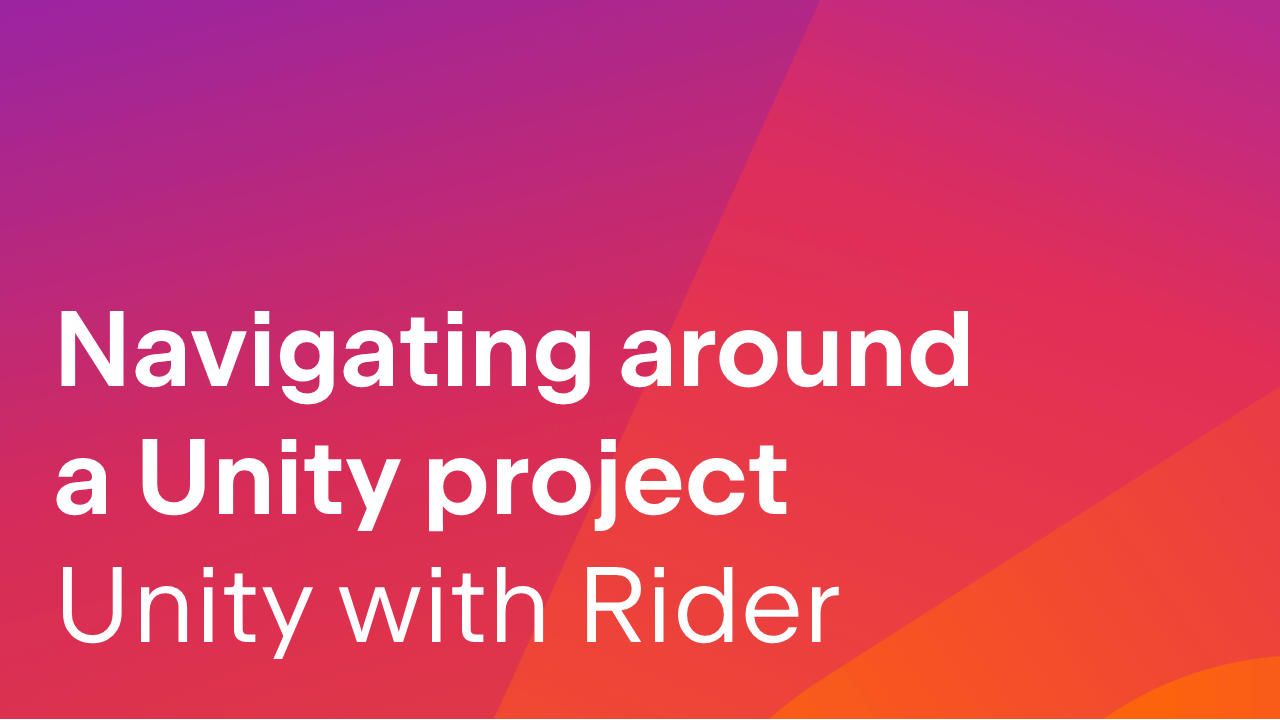 Navigating around a Unity project