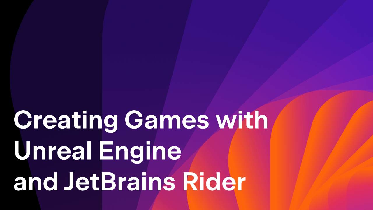 Creating Games With Unreal Editor and JetBrains Rider